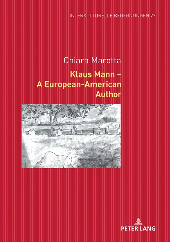 Klaus Mann – A European-American Author: 27 (Interkulturelle Begegnungen: Studien Zum Literatur- Und Kulturtransfer)