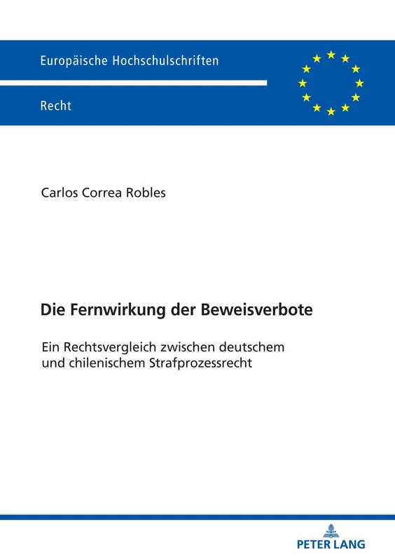 Die Fernwirkung der Beweisverbote: Ein Rechtsvergleich zwischen deutschem und chilenischem Strafprozessrecht: 6069 (Europaeische Hochschulschriften Recht)