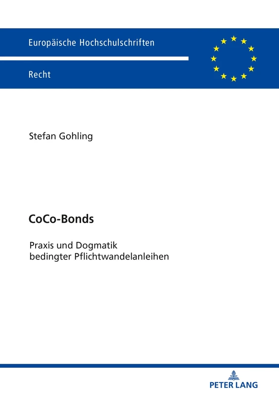 CoCo-Bonds: PRAXIS Und Dogmatik Bedingter Pflichtwandelanleihen: 6073 (Europaeische Hochschulschriften Recht)