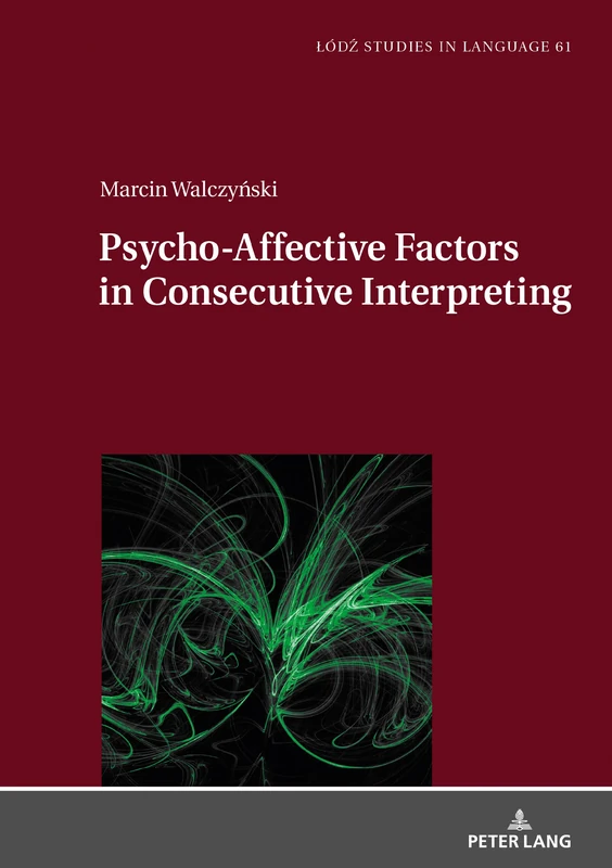 Psycho-Affective Factors in Consecutive Interpreting: 61 (Łódź Studies in Language)