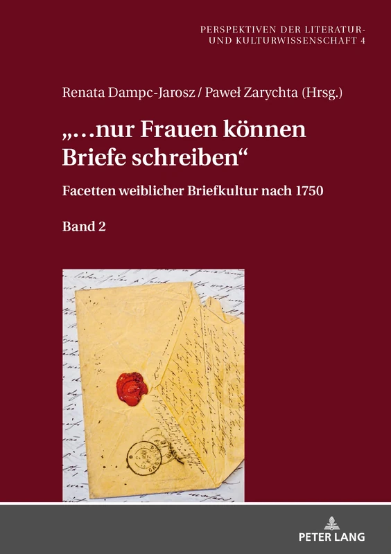 «…nur Frauen können Briefe schreiben»: Facetten weiblicher Briefkultur nach 1750. Band 2: 4 (Perspektiven Der Literatur- Und Kulturwissenschaft)
