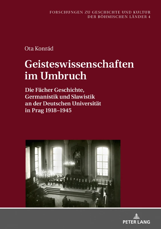 Geisteswissenschaften Im Umbruch: Die Faecher Geschichte, Germanistik Und Slawistik an Der Deutschen Universitaet in Prag 1918-1945: 4 (Forschungen Zu Geschichte Und Kultur der Boehmischen Laender)