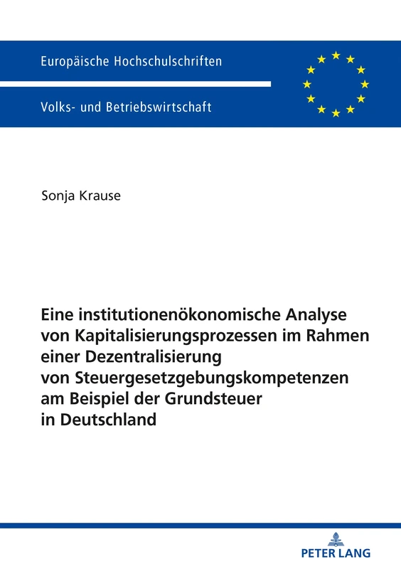 Eine institutionenökonomische Analyse von Kapitalisierungsprozessen im Rahmen einer Dezentralisierung von Steuergesetzgebungskompetenzen am Beispiel ... / European University Studie)