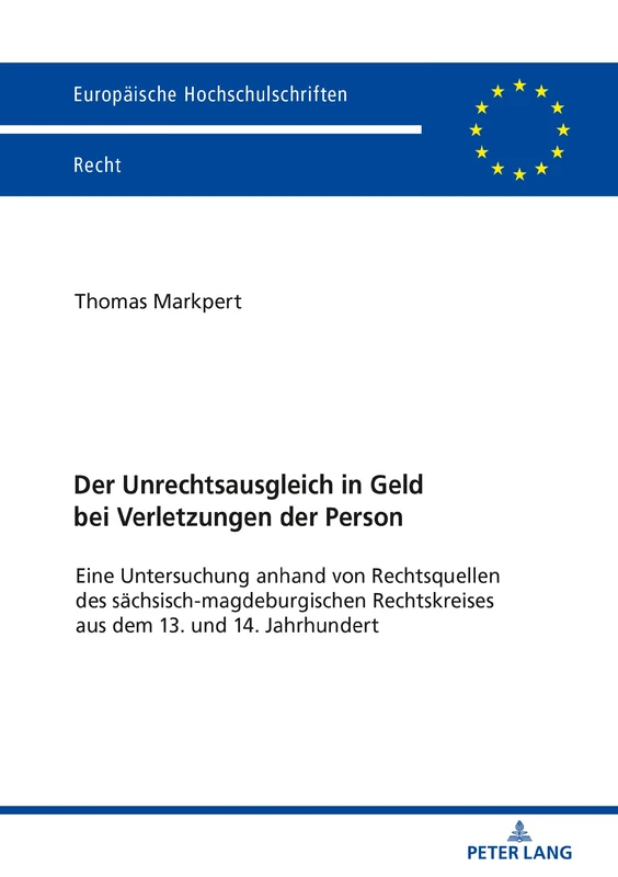 Der Unrechtsausgleich in Geld bei Verletzungen der Person: Eine Untersuchung anhand von Rechtsquellen des saechsisch-magdeburgischen Rechtskreises aus ... 6076 (Europaeische Hochschulschriften Recht)