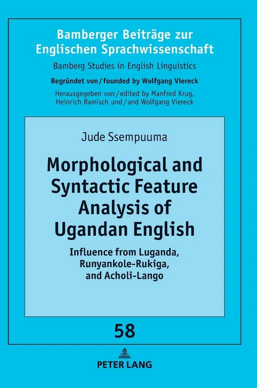 Morphological and Syntactic Feature Analysis of Ugandan English: Influence from Luganda, Runyankole-Rukiga, and Acholi-Lango: 58 (Bamberger Beitraege ... / Bamberg Studies in English Linguistics)