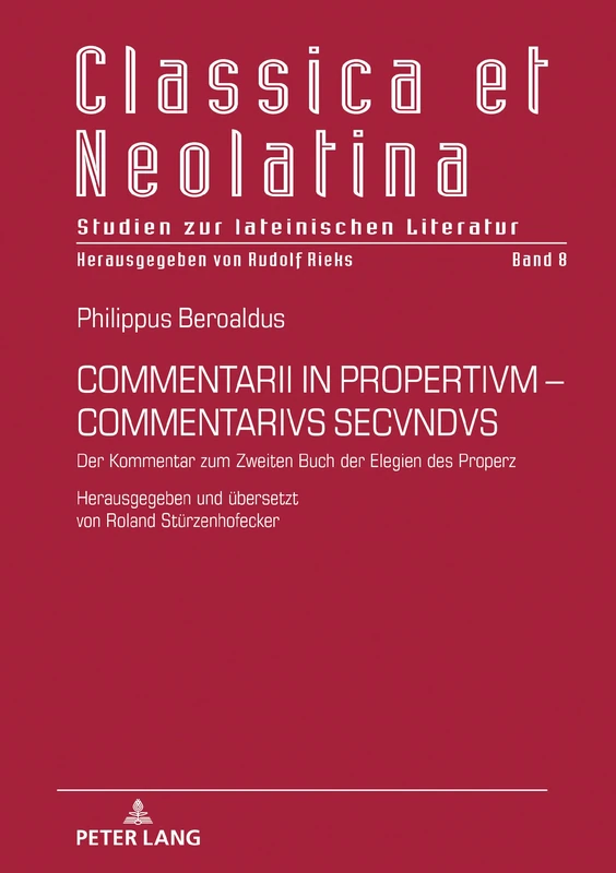 Commentarii in Propertivm-Commentarivs Secvndvs: Der Kommentar zum Zweiten Buch der Elegien des Properz. Herausgegeben und uebersetzt von Roland Stuerzenhofecker: 8 (Classica Et Neolatina)