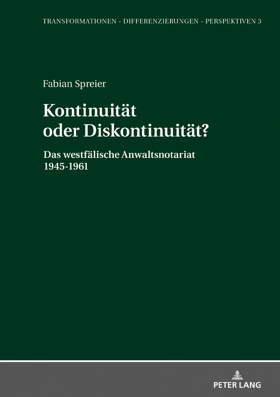 Kontinuität oder Diskontinuität?: Das westfaelische Anwaltsnotariat 1945-1961: 3 (Transformationen - Differenzierungen - Perspektiven)