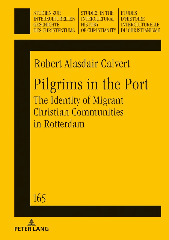 Pilgrims in the Port: The Identity of Migrant Christian Communities in Rotterdam: 165 (Studien zur interkulturellen Geschichte des Christentums / ... in the Intercultural History of Christianity)