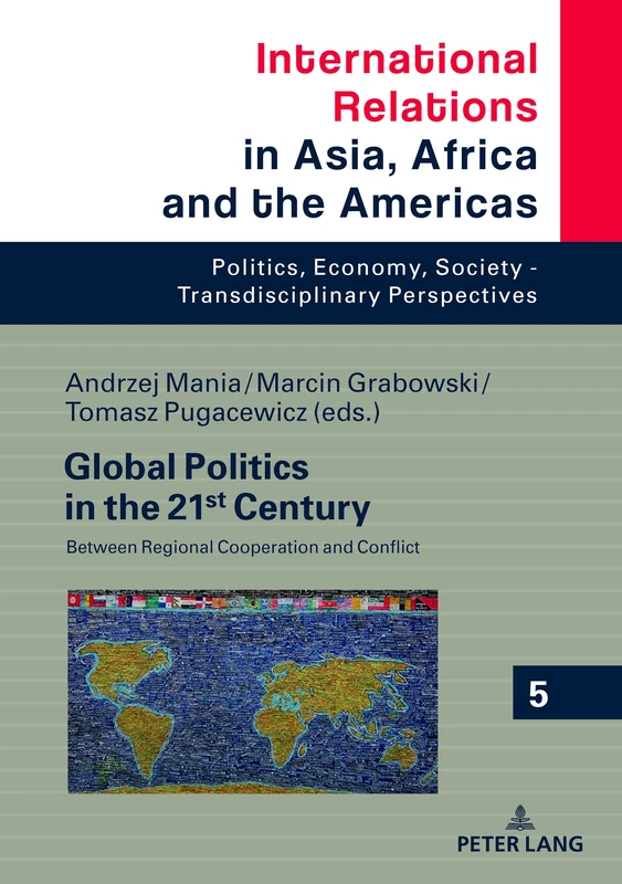 Global Politics in the 21st Century: Between Regional Cooperation and Conflict: 5 (International Relations in Asia, Africa and the Americas: Politics, ... Society - Transdisciplinary Perspectives)