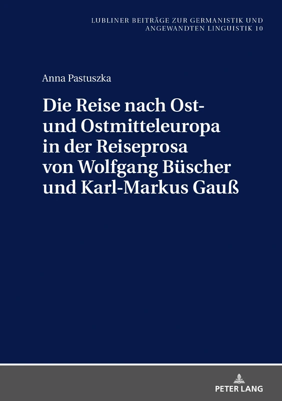Die Reise nach Ost- und Ostmitteleuropa in der Reiseprosa von Wolfgang Büscher und Karl-Markus Gauß: 10 (Beitraege Zur Germanistik Und Angewandten ... To German Studies And Applied L) - Image 1
