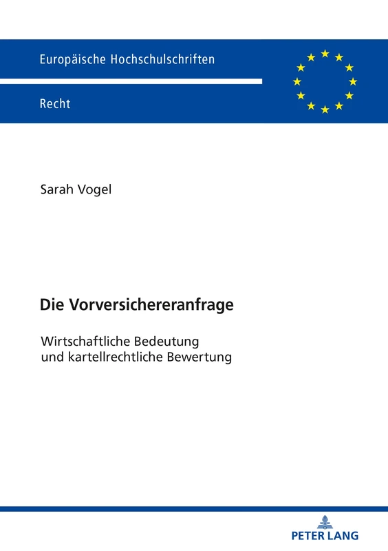 Die Vorversichereranfrage: Wirtschaftliche Bedeutung und kartellrechtliche Bewertung: 6067 (Europaeische Hochschulschriften Recht)