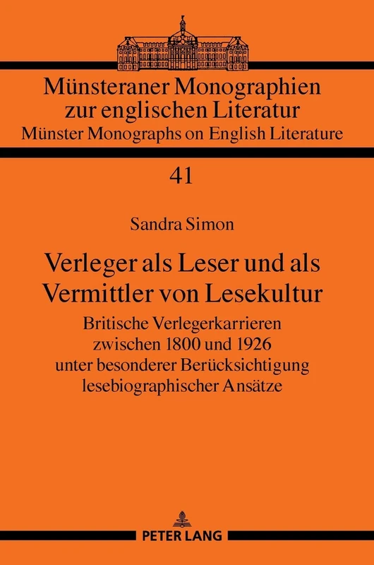 Verleger als Leser und als Vermittler von Lesekultur: Britische Verlegerkarrieren zwischen 1800 und 1926 unter besonderer Beruecksichtigung ... Zur Englischen Literatur / Muenste)