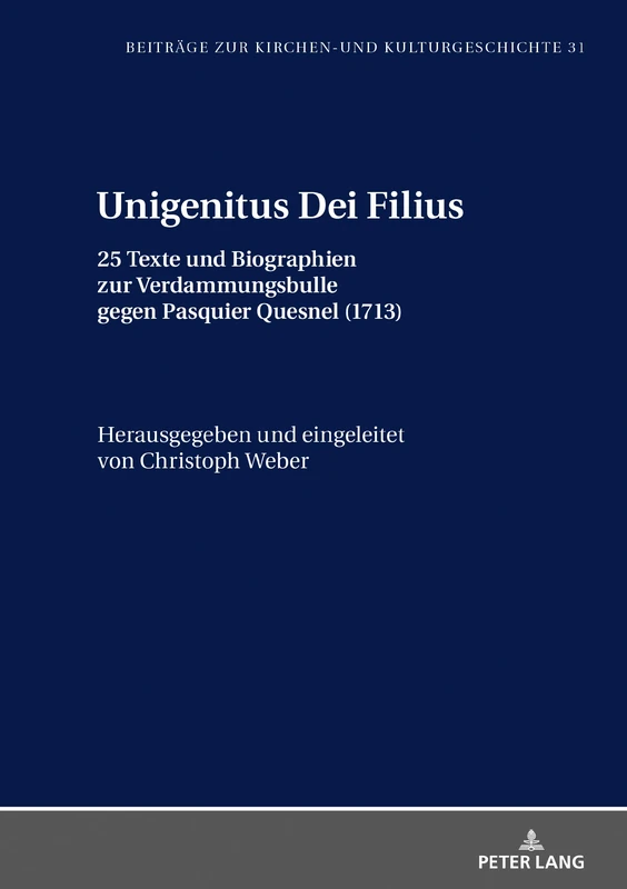 Unigenitus Dei Filius: 25 Texte Und Biographien Zur Verdammungsbulle Gegen Pasquier Quesnel (1713): 31 (Beitraege Zur Kirchen- Und Kulturgeschichte) - Image 1