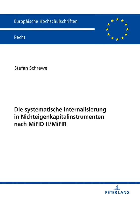 Die systematische Internalisierung in Nichteigenkapitalinstrumenten nach MiFID II/MiFIR: 6087 (Europaeische Hochschulschriften Recht)