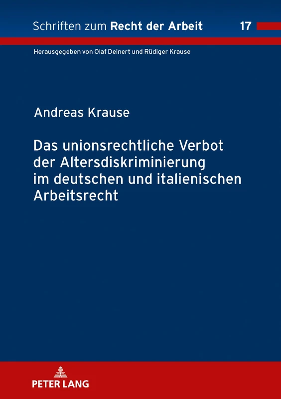 Das Unionsrechtliche Verbot Der Altersdiskriminierung Im Deutschen Und Italienischen Arbeitsrecht: 17 (Schriften Zum Recht der Arbeit)