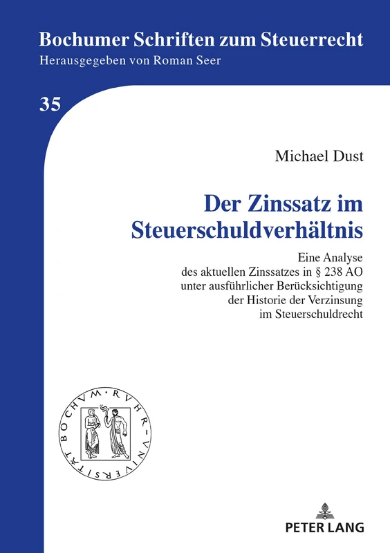 Der Zinssatz im Steuerschuldverhältnis: Eine Analyse des aktuellen Zinssatzes in § 238 AO unter ausfuehrlicher Beruecksichtigung der Historie der ... 35 (Bochumer Schriften Zum Steuerrecht)