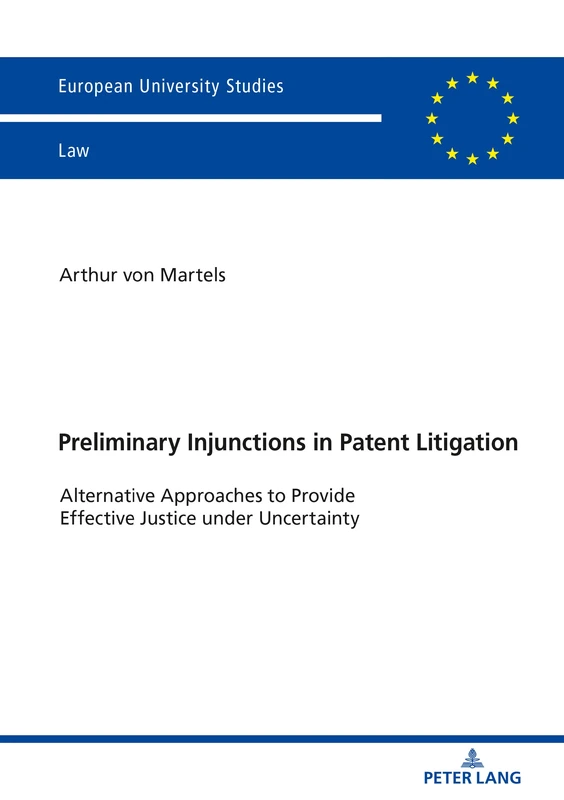 Preliminary Injunctions in Patent Litigation: Alternative Approaches to Provide Effective Justice under Uncertainty: 6089 (Europaeische Hochschulschriften Recht)