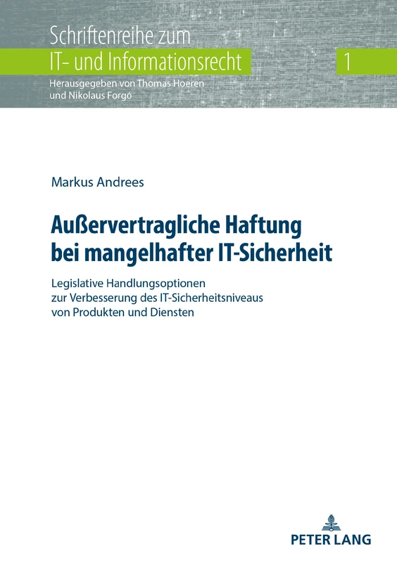 Außervertragliche Haftung bei mangelhafter IT-Sicherheit: Legislative Handlungsoptionen zur Verbesserung des IT-Sicherheitsniveaus von Produkten und ... Zum It- Und Informationsrecht)
