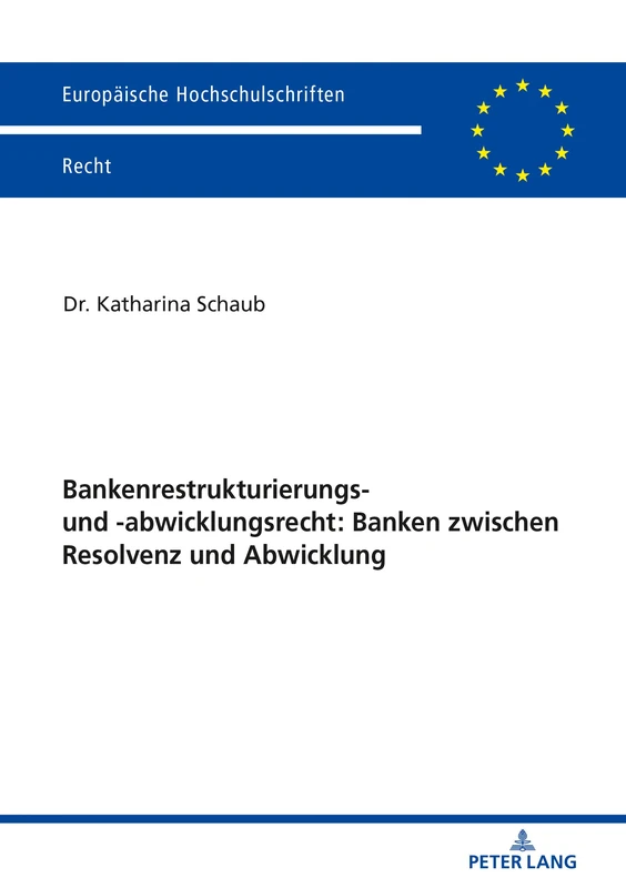 Bankenrestrukturierungs- und -abwicklungsrecht: Banken zwischen Resolvenz und Abwicklung: 6085 (Europaeische Hochschulschriften Recht)