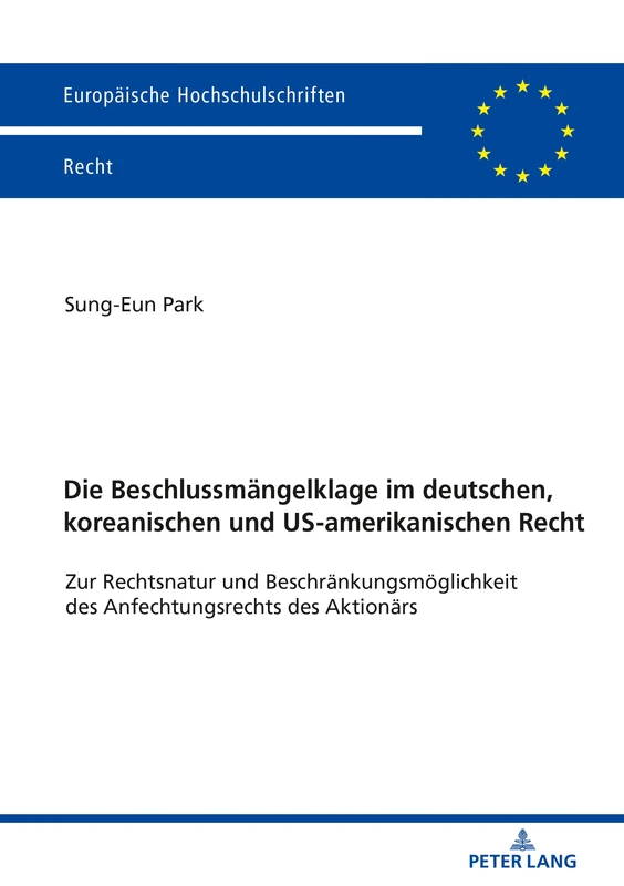 Die Beschlussmängelklage im deutschen, koreanischen und US-amerikanischen Recht: Zur Rechtsnatur und Beschraenkungsmoeglichkeit des Anfechtungsrechts ... 6102 (Europaeische Hochschulschriften Recht) - Image 1
