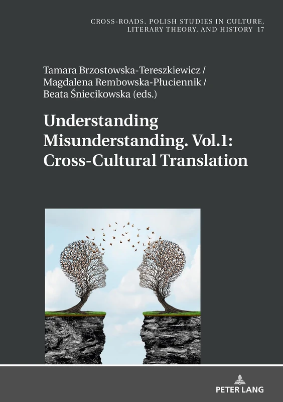Understanding Misunderstanding. Vol.1: Cross-Cultural Translation: 17 (Cross-Roads: Studies in Culture, Literary Theory, and History)