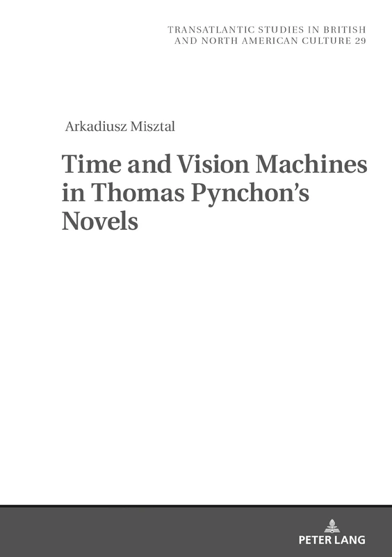 Time and Vision Machines in Thomas Pynchon’s Novels: 29 (Transatlantic Studies in British and North American Culture)