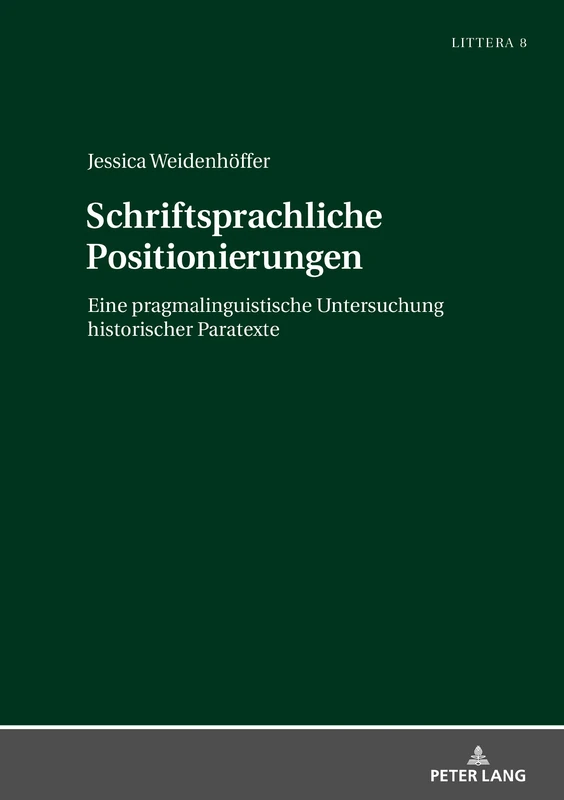 Schriftsprachliche Positionierungen: Eine pragmalinguistische Untersuchung historischer Paratexte: 8 (Littera)