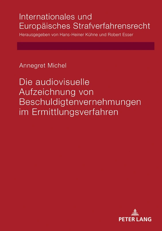 Die audiovisuelle Aufzeichnung von Beschuldigtenvernehmungen im Ermittlungsverfahren: 18 (Internationales Und Europaeisches Strafverfahrensrecht)