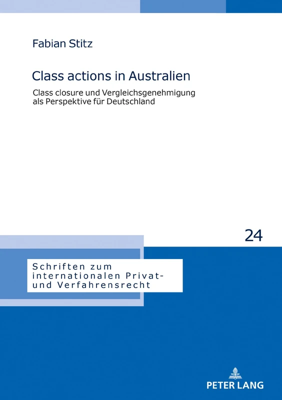 Class actions in Australien: Class closure und Vergleichsgenehmigung als Perspektive fuer Deutschland: 24 (Schriften Zum Internationalen Privat- Und Verfahrensrecht)