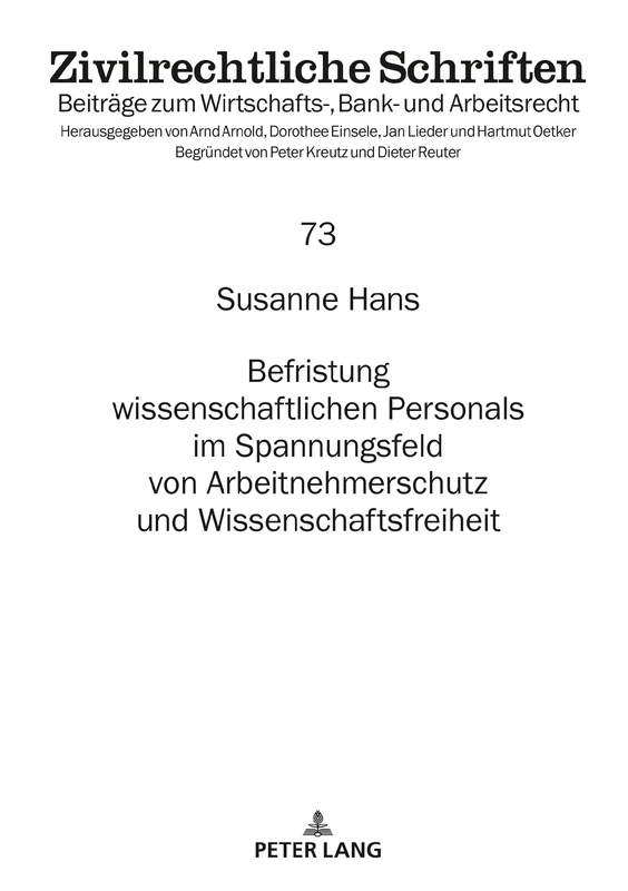 Befristung wissenschaftlichen Personals im Spannungsfeld von Arbeitnehmerschutz und Wissenschaftsfreiheit: 73 (Zivilrechtliche Schriften)
