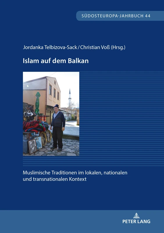 Islam auf dem Balkan: Muslimische Traditionen Im Lokalen, Nationalen Und Transnationalen Kontext: 44 (Suedosteuropa-Jahrbuch)