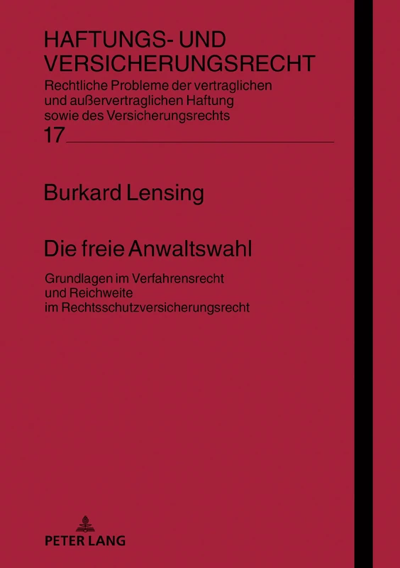 Die freie Anwaltswahl: Grundlagen im Verfahrensrecht und Reichweite im Rechtsschutzversicherungsrecht.: 17 (Haftungs- Und Versicherungsrecht)
