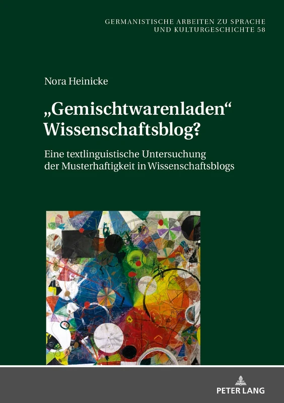 «Gemischtwarenladen» Wissenschaftsblog?: Eine Textlinguistische Untersuchung Der Musterhaftigkeit in Wissenschaftsblogs: 58 (Germanistische Arbeiten Zu Sprache Und Kulturgeschichte)