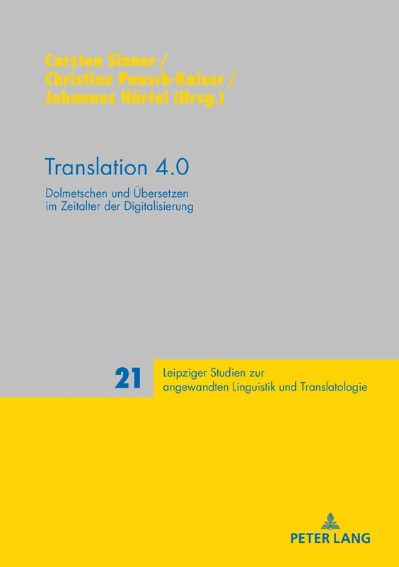 Translation 4.0: Dolmetschen und Uebersetzen im Zeitalter der Digitalisierung: 21 (Leipziger Studien Zur Angewandten Linguistik Und Translatolo)