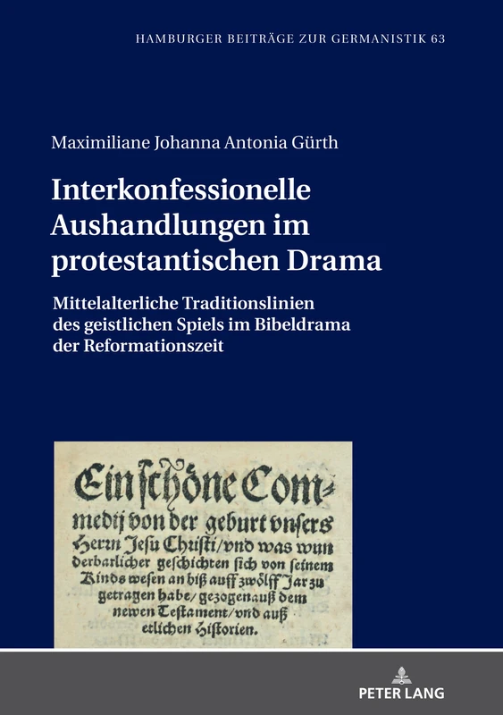 Interkonfessionelle Aushandlungen im protestantischen Drama: Mittelalterliche Traditionslinien des geistlichen Spiels im Bibeldrama der Reformationszeit: 63 (Hamburger Beitraege Zur Germanistik)