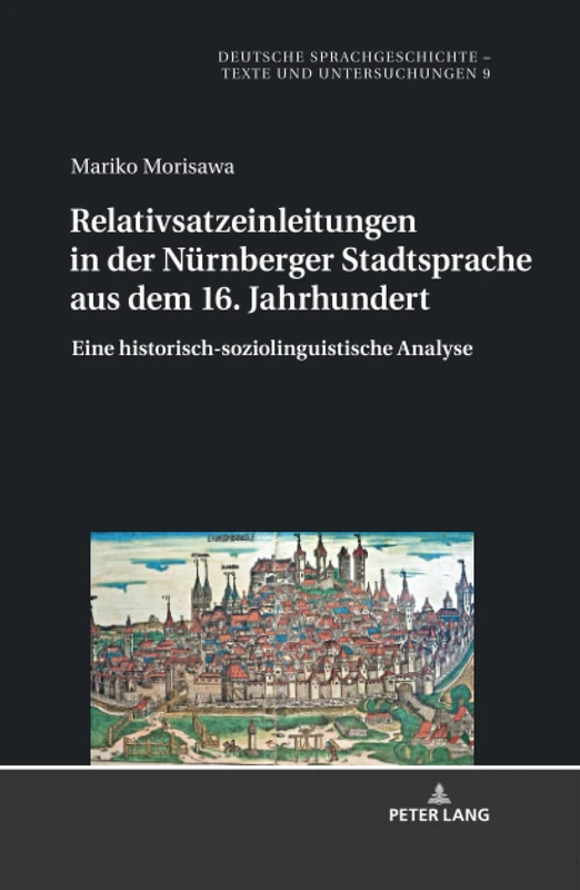 Relativsatzeinleitungen in der Nürnberger Stadtsprache aus dem 16. Jahrhundert: Eine Historisch-Soziolinguistische Analyse: 9 (Deutsche Sprachgeschichte)