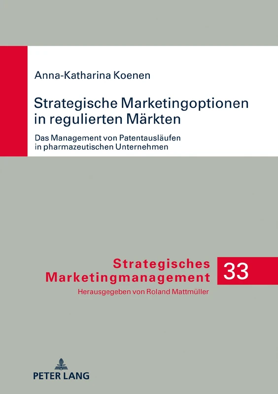 Strategische Marketingoptionen in regulierten Märkten: Das Management von Patentauslaeufen in pharmazeutischen Unternehmen: 33 (Strategisches Marketingmanagement)