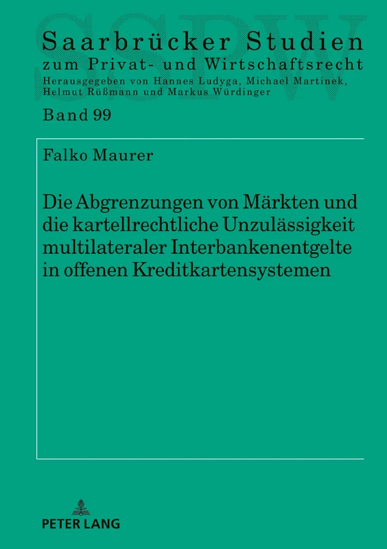 Die Abgrenzungen Von Maerkten Und Die Kartellrechtliche Unzulaessigkeit Multilateraler Interbankenentgelte in Offenen Kreditkartensystemen: 99 (Saarbruecker Studien Zum Privat- Und Wirtschaftsrecht)