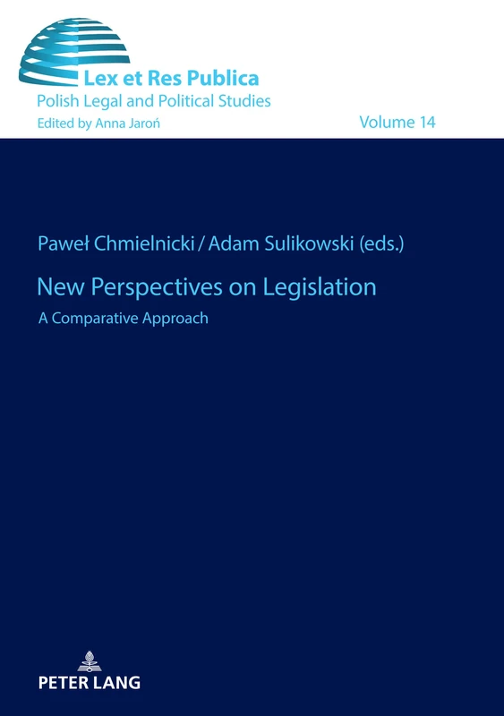 New Perspectives on Legislation: A Comparative Approach: 14 (Ius, Lex et Res Publica: Studies in Law, Philosophy and Political Cultures)