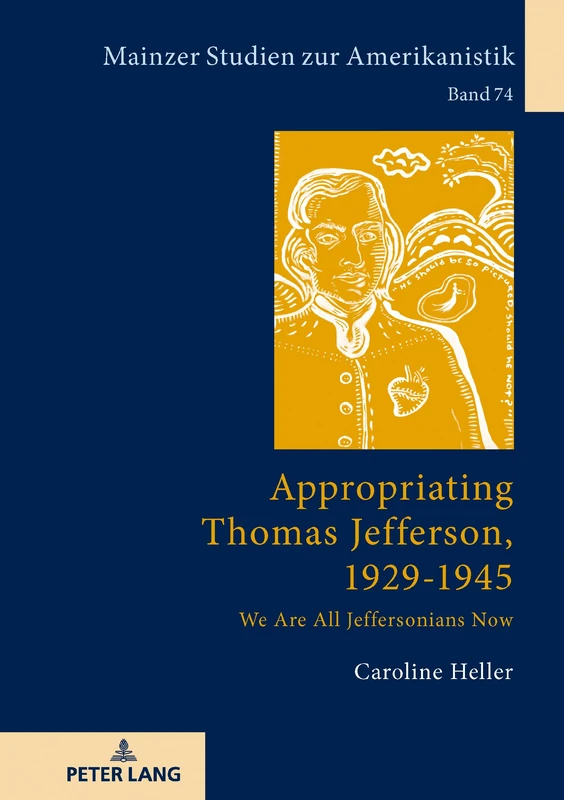 Appropriating Thomas Jefferson, 1929-1945: We Are All Jeffersonians Now: 74 (Mainzer Studien Zur Amerikanistik)