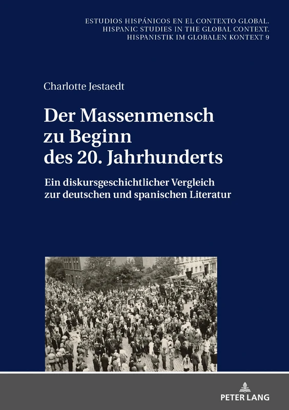 Der Massenmensch zu Beginn des 20. Jahrhunderts: Ein Diskursgeschichtlicher Vergleich Zur Deutschen Und Spanischen Literatur: 9 (Estudios Hispánicos en el Contexto Global. Hispanic Studies)