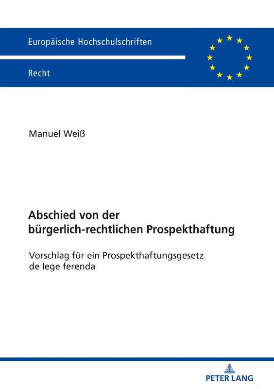 Abschied von der bürgerlich-rechtlichen Prospekthaftung: Vorschlag fuer ein Prospekthaftungsgesetz de lege ferenda: 6091 (Europaeische Hochschulschriften Recht)