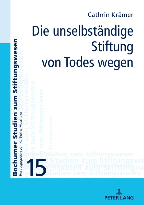 Die unselbständige Stiftung von Todes wegen: 15 (Bochumer Studien Zum Stiftungswesen)