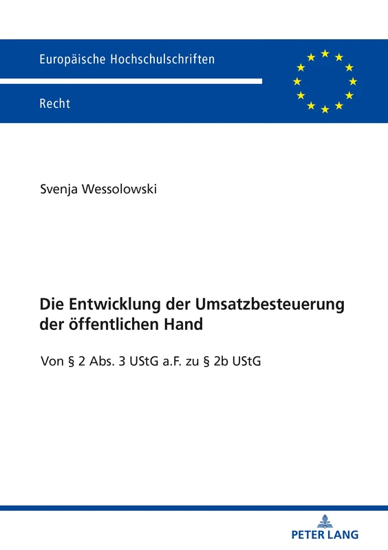 Die Entwicklung der Umsatzbesteuerung der öffentlichen Hand: Von § 2 Abs. 3 Ustg A.F. Zu § 2b Ustg: 6124 (Europaeische Hochschulschriften Recht)