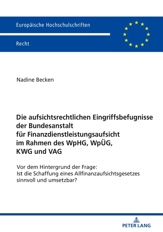 Die aufsichtsrechtlichen Eingriffsbefugnisse der Bundesanstalt für Finanzdienstleistungsaufsicht im Rahmen des WpHG, WpÜG, KWG und VAG: VOR Dem ... 6148 (Europaeische Hochschulschriften Recht)