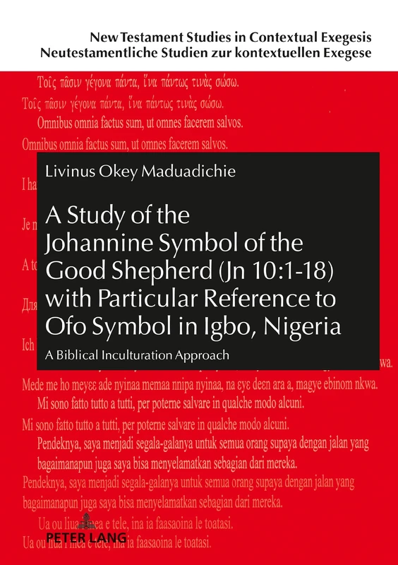 A Study of the Johannine Symbol of the Good Shepherd (Jn 10:1-18) with Particular Reference to «Ofo» Symbol in Igbo, Nigeria: A Biblical Inculturation ... Studien zur kontextuellen Exegese)