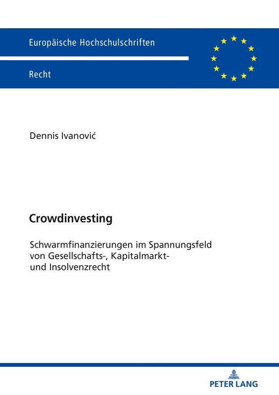 Crowdinvesting: Schwarmfinanzierungen Im Spannungsfeld Von Gesellschafts-, Kapitalmarkt- Und Insolvenzrecht: 6134 (Europaeische Hochschulschriften Recht)