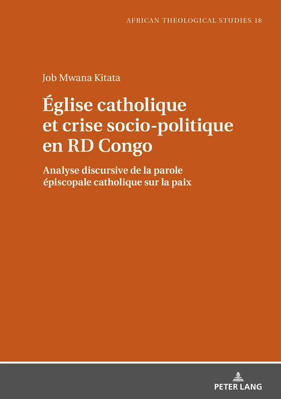 Église catholique et crise socio-politique en RD Congo: Analyse discursive de la parole épiscopale catholique sur la paix: 18 (African Theological Studies / Etudes Théologiques Africaines) - Image 1