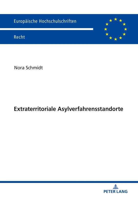 Extraterritoriale Asylverfahrensstandorte: Neue Wege in der Europaeischen Fluechtlingspolitik: 6107 (Europaeische Hochschulschriften Recht)