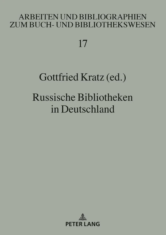 Russische Bibliotheken in Deutschland: 17 (Arbeiten Und Bibliographien Zum Buch- Und Bibliothekswesen)